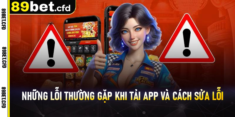 Những lỗi thường gặp khi tải app và cách sửa lỗi