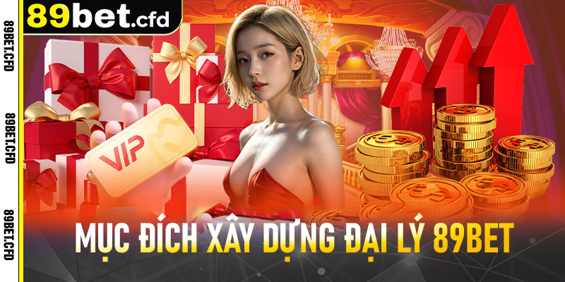 Mục đích xây dựng đại lý 89bet