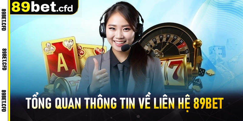 Tổng quan thông tin về liên hệ 89bet