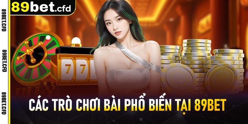 Các trò chơi bài phổ biến tại 89BET