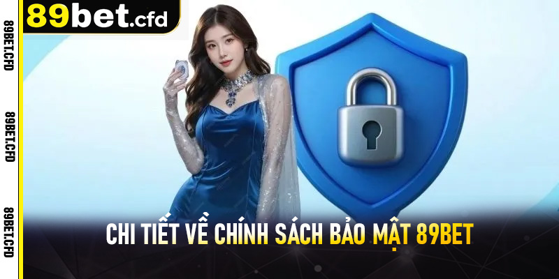Chi tiết về chính sách bảo mật 89bet