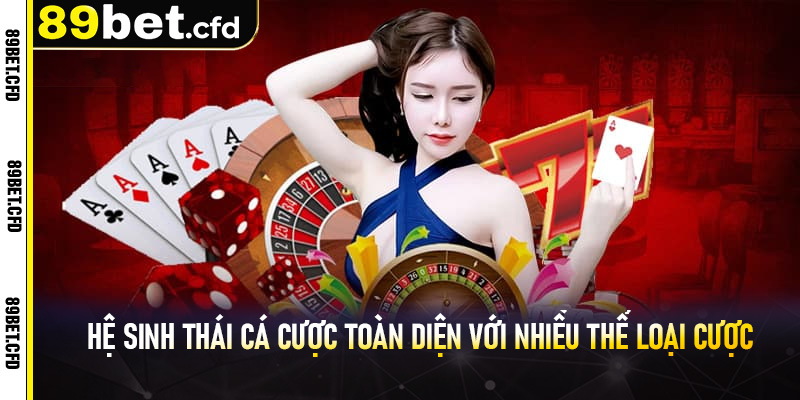 Hệ sinh thái cá cược toàn diện với nhiều thể loại cược