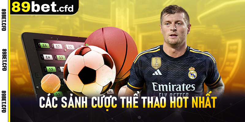 Các sảnh cược Thể Thao hot nhất từ trước đến nay tại 89bet