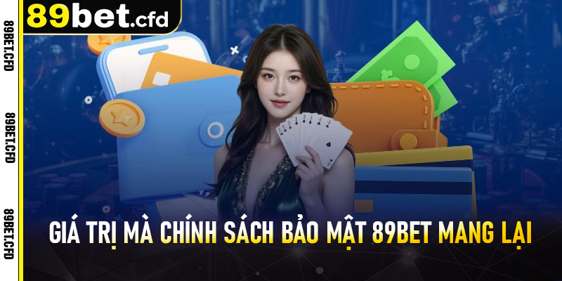 Giá trị quan trọng mà chính sách bảo mật 89bet mang lại